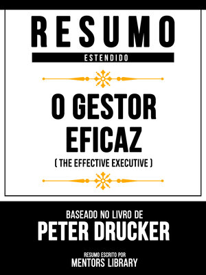 cover image of Resumo Estendido--O Gestor Eficaz (The Effective Executive)--Baseado No Livro De Peter Drucker